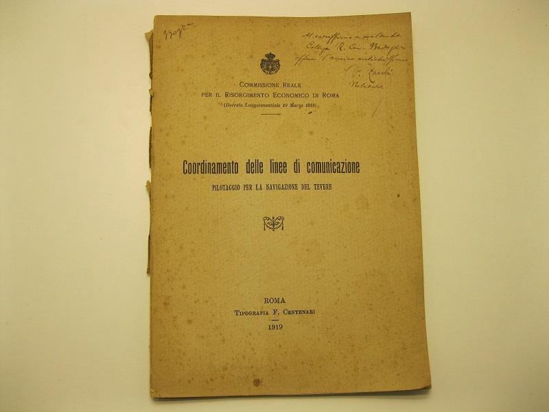 COMMISSIONE REALE PER IL RISORGIMENTO ECONOMICO DI ROMA (Decreto Luogotenenziale 10 Marzo 1918).   Coordinamento delle linee di comunicazione. Pilotaggio per la navigazione del Tevere